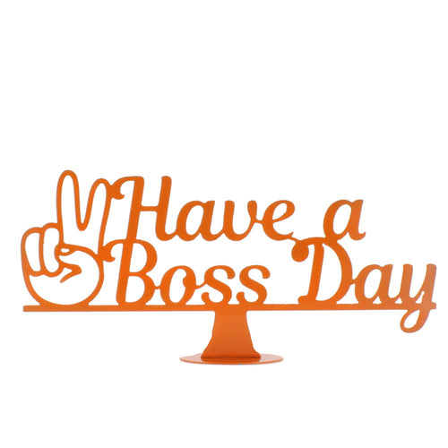 Have a boss day metal stand