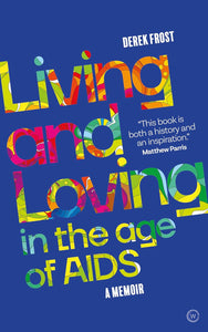 Living and Loving in the age of AIDS: A Memoir