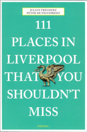 Front cover of 111 Places in Liverpool That You Shouldn't Miss, turquoise and with a photograph of a Liver bird